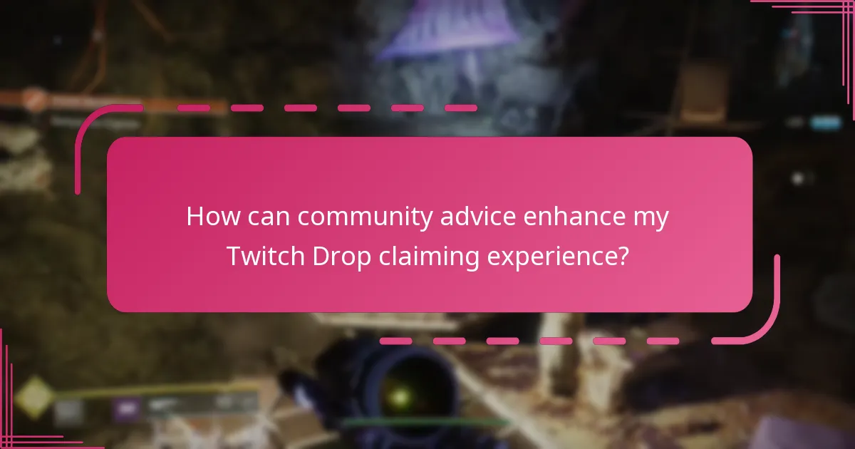 How can community advice enhance my Twitch Drop claiming experience?