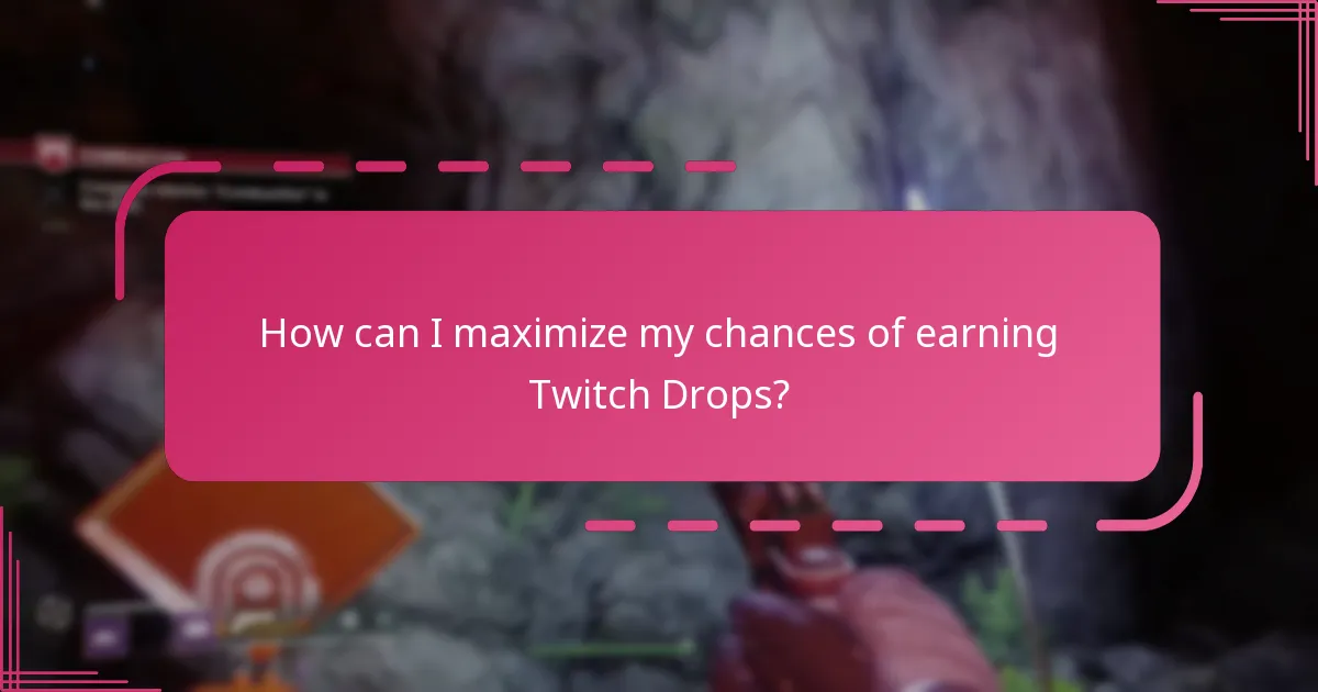 How can I maximize my chances of earning Twitch Drops?