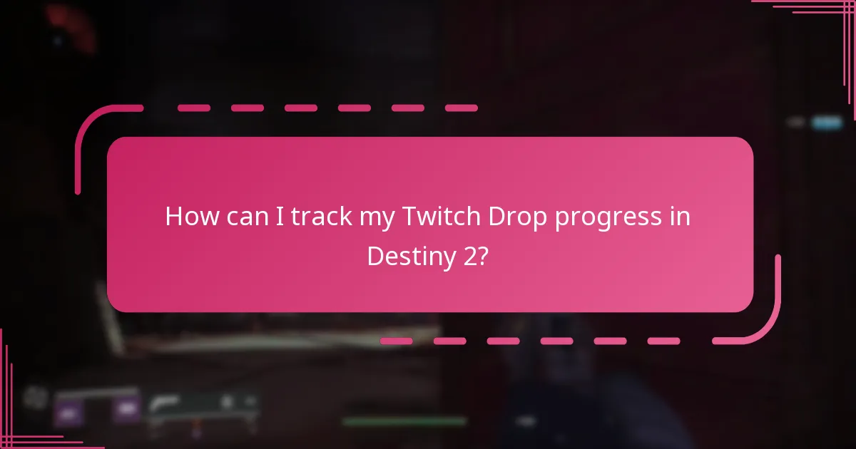 How can I track my Twitch Drop progress in Destiny 2?