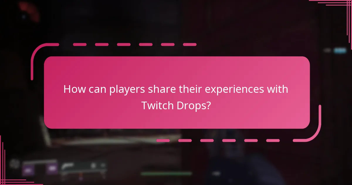 How can players share their experiences with Twitch Drops?