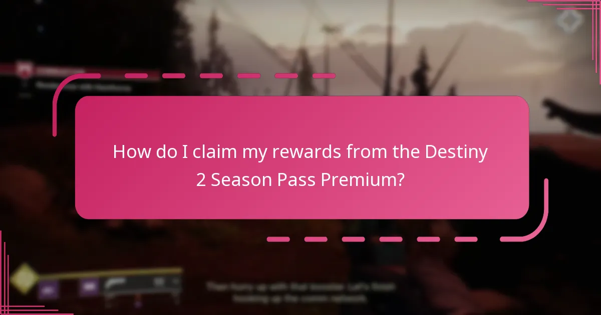 How do I claim my rewards from the Destiny 2 Season Pass Premium?