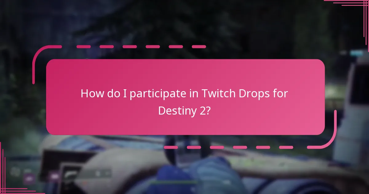 How do I participate in Twitch Drops for Destiny 2?