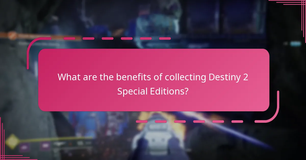 What are the benefits of collecting Destiny 2 Special Editions?