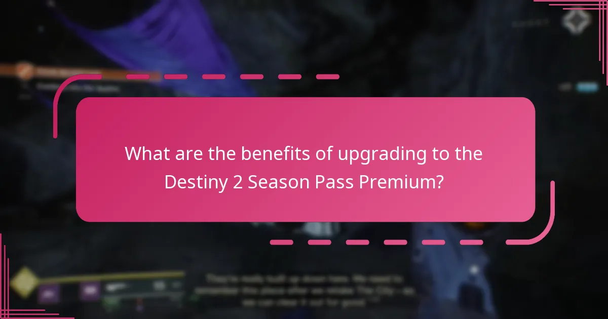 What are the benefits of upgrading to the Destiny 2 Season Pass Premium?