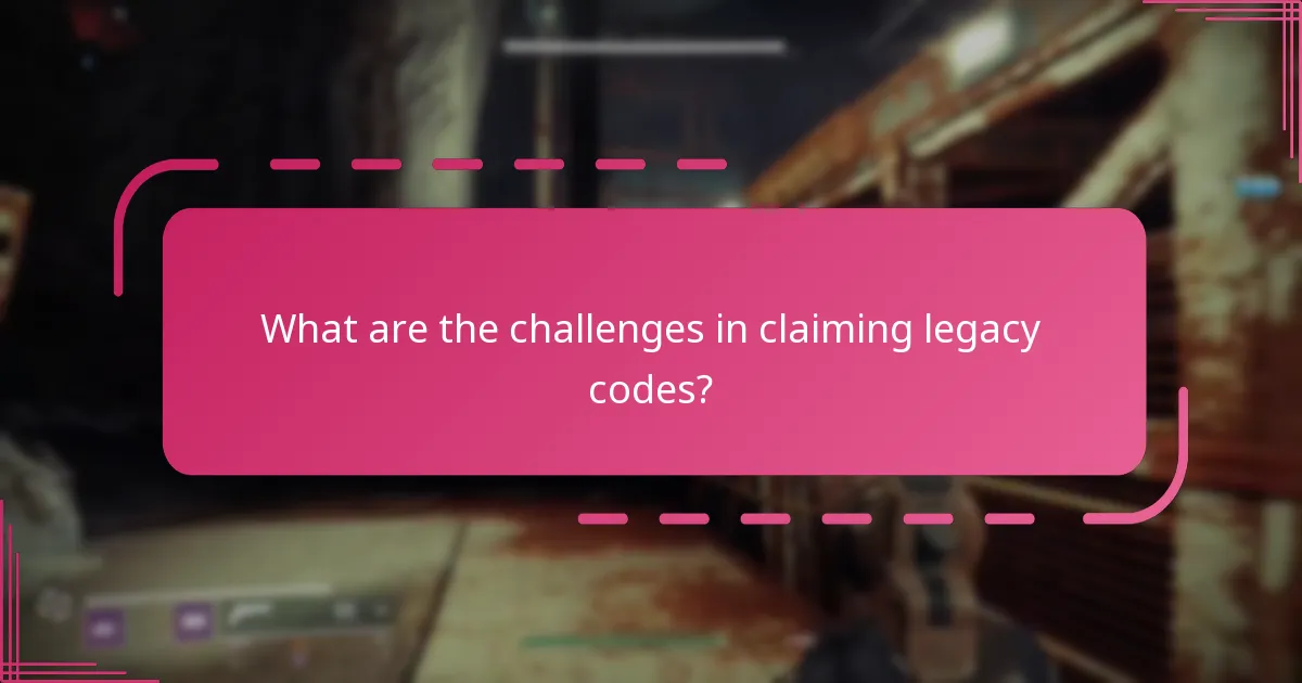 What are the challenges in claiming legacy codes?