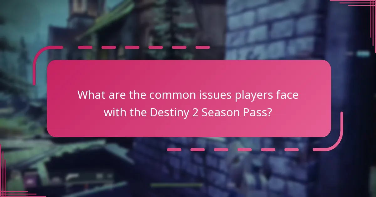 What are the common issues players face with the Destiny 2 Season Pass?