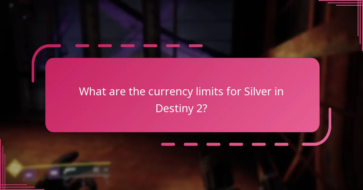 What are the currency limits for Silver in Destiny 2?
