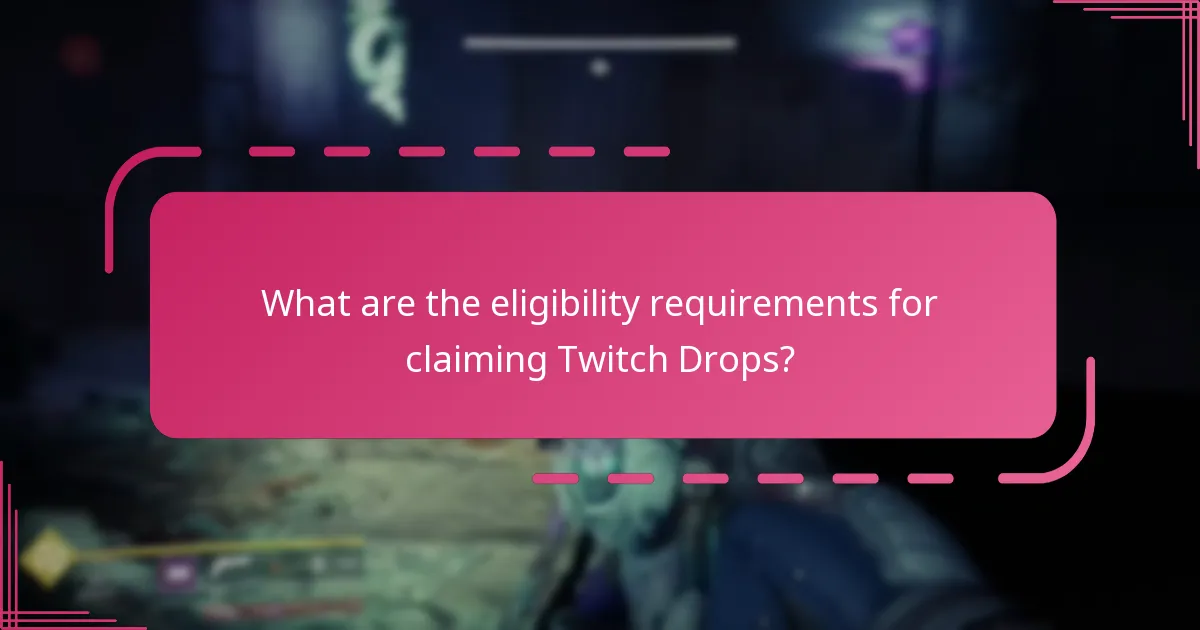 What are the eligibility requirements for claiming Twitch Drops?