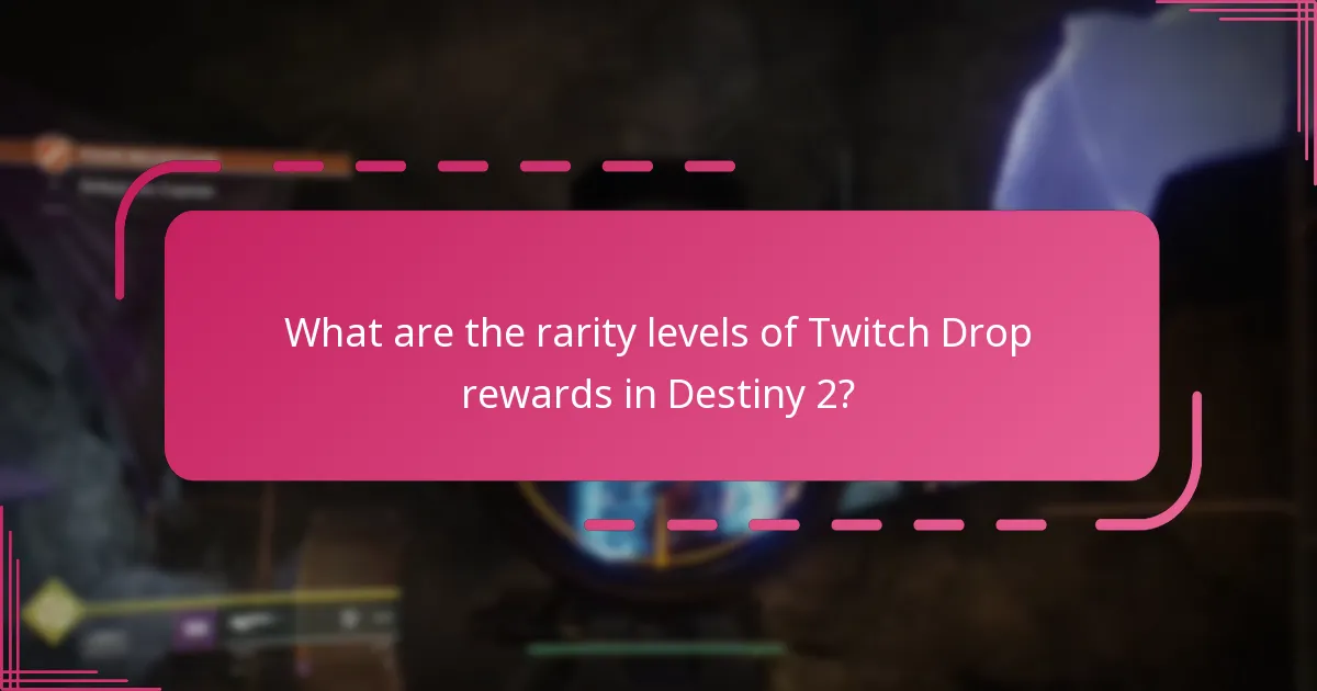 What are the rarity levels of Twitch Drop rewards in Destiny 2?