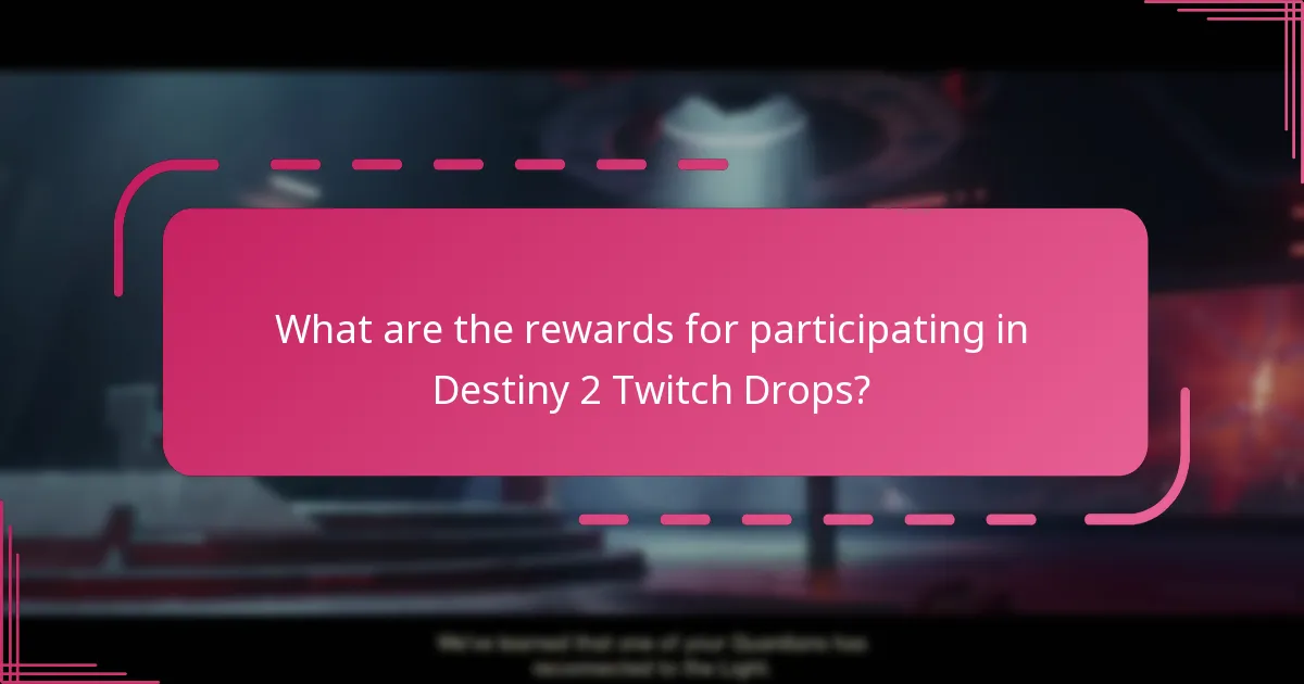 What are the rewards for participating in Destiny 2 Twitch Drops?