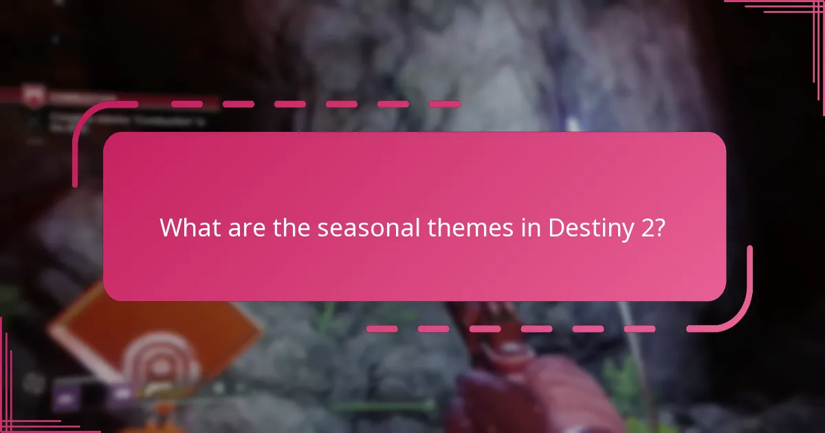 What are the seasonal themes in Destiny 2?