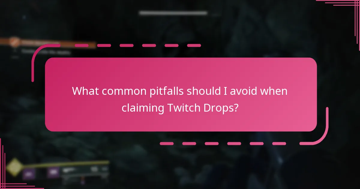 What common pitfalls should I avoid when claiming Twitch Drops?