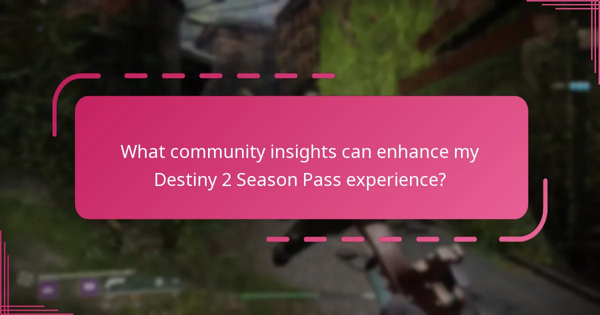 What community insights can enhance my Destiny 2 Season Pass experience?