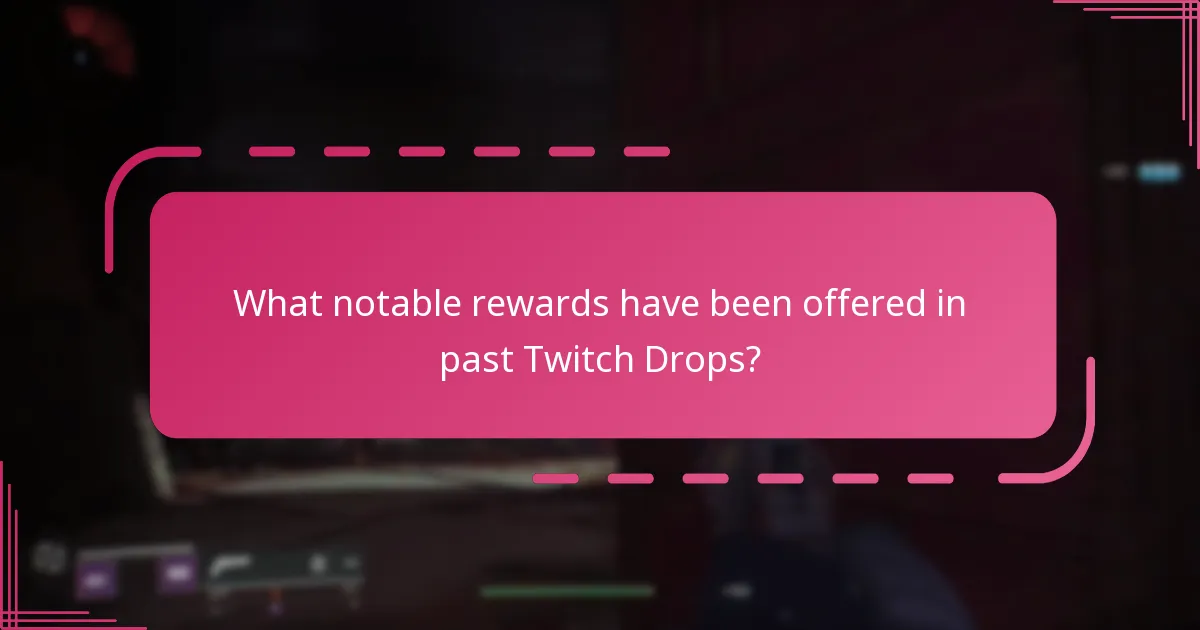 What notable rewards have been offered in past Twitch Drops?