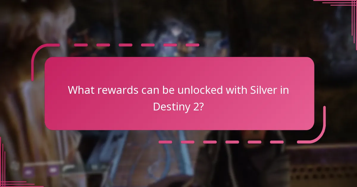 What rewards can be unlocked with Silver in Destiny 2?