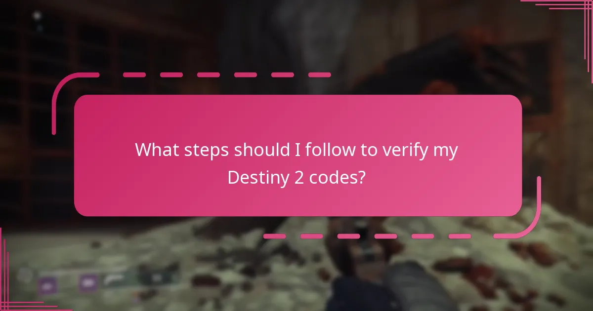 What steps should I follow to verify my Destiny 2 codes?