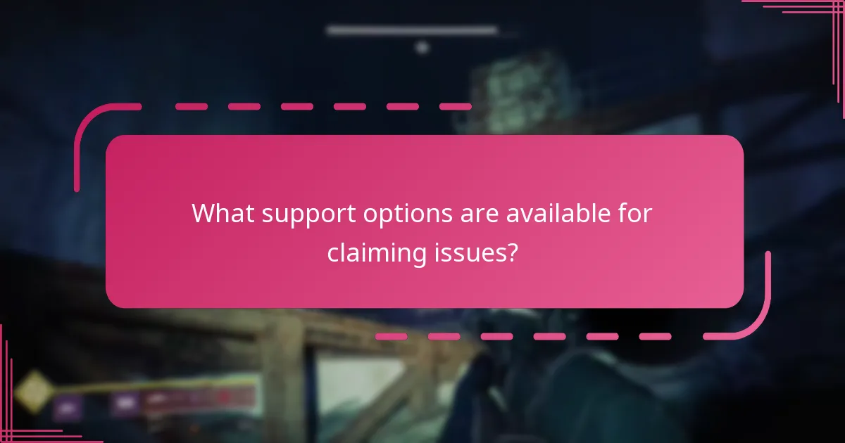 What support options are available for claiming issues?
