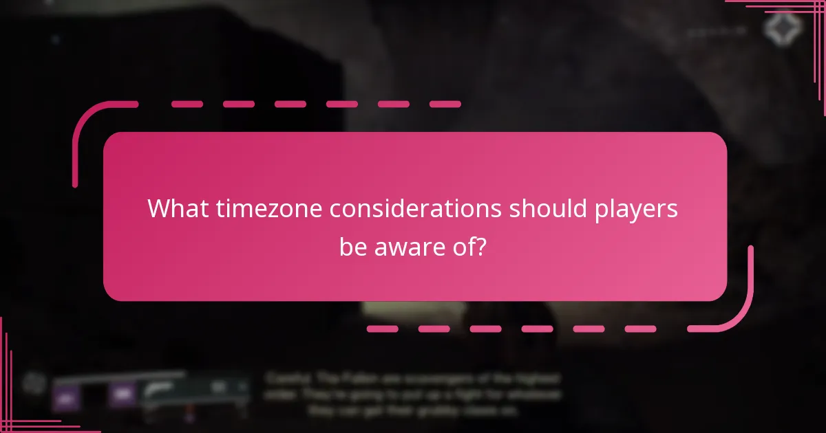 What timezone considerations should players be aware of?