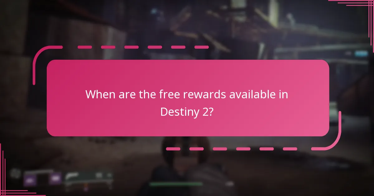 When are the free rewards available in Destiny 2?
