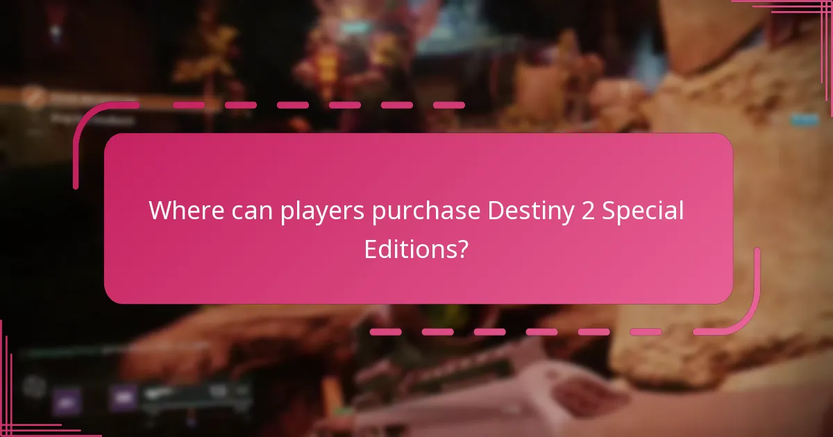 Where can players purchase Destiny 2 Special Editions?
