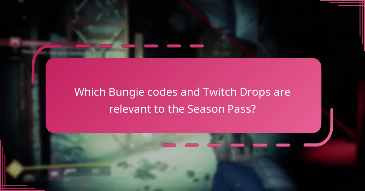 Which Bungie codes and Twitch Drops are relevant to the Season Pass?