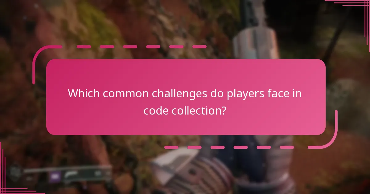 Which common challenges do players face in code collection?