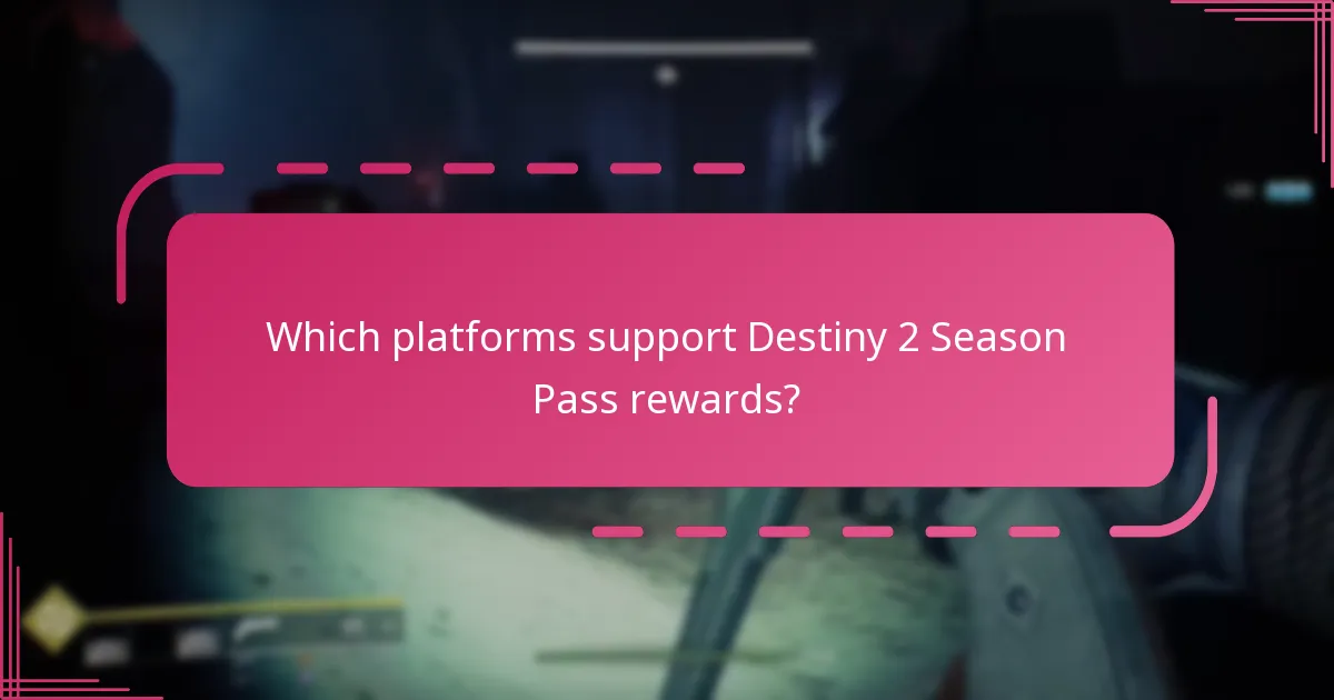 Which platforms support Destiny 2 Season Pass rewards?