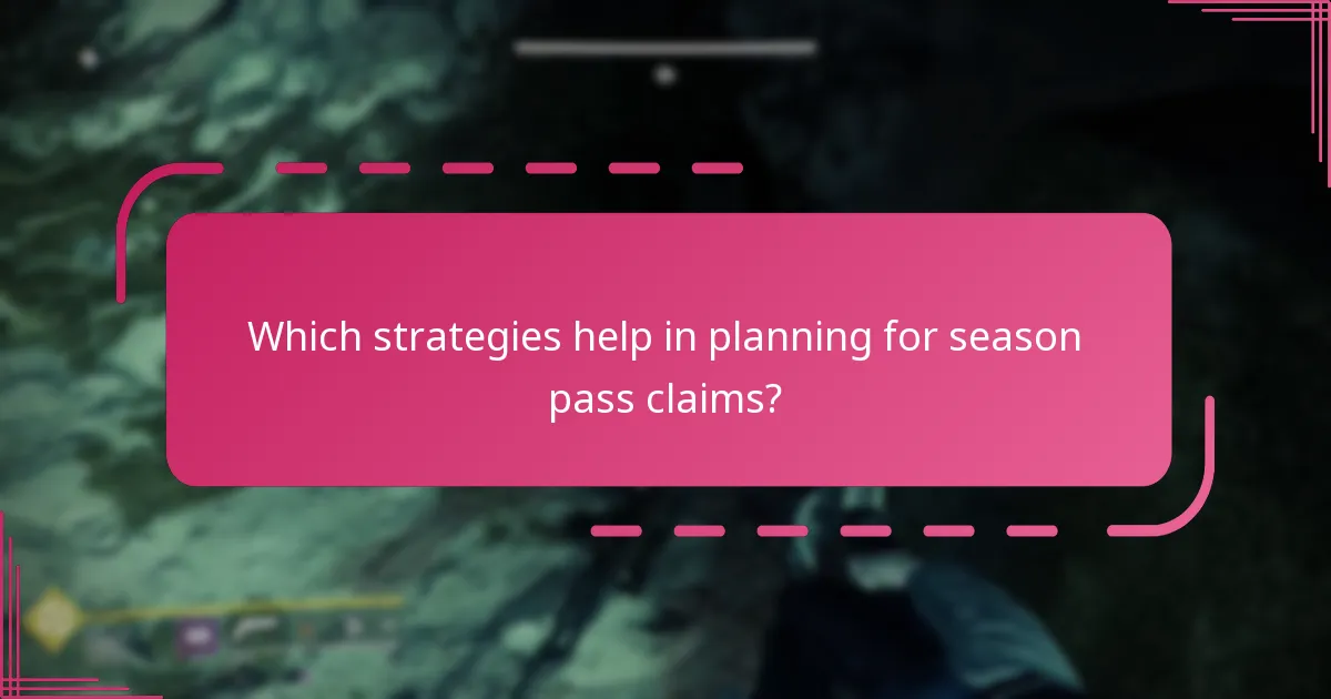 Which strategies help in planning for season pass claims?