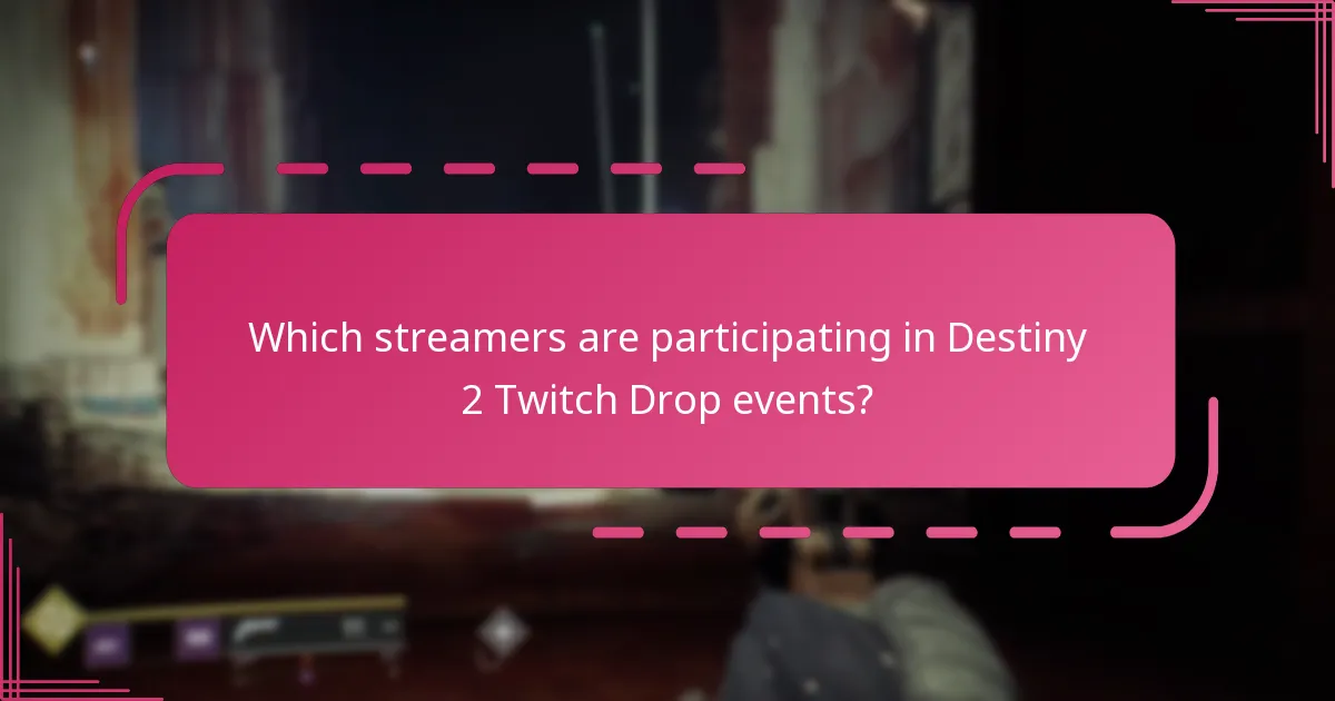 Which streamers are participating in Destiny 2 Twitch Drop events?
