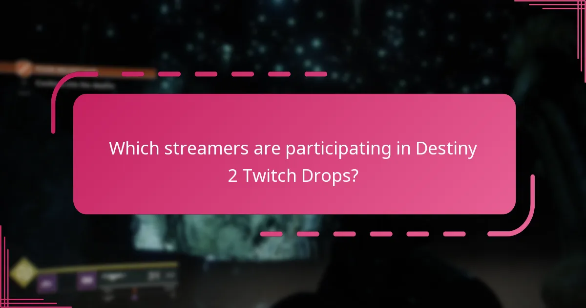 Which streamers are participating in Destiny 2 Twitch Drops?