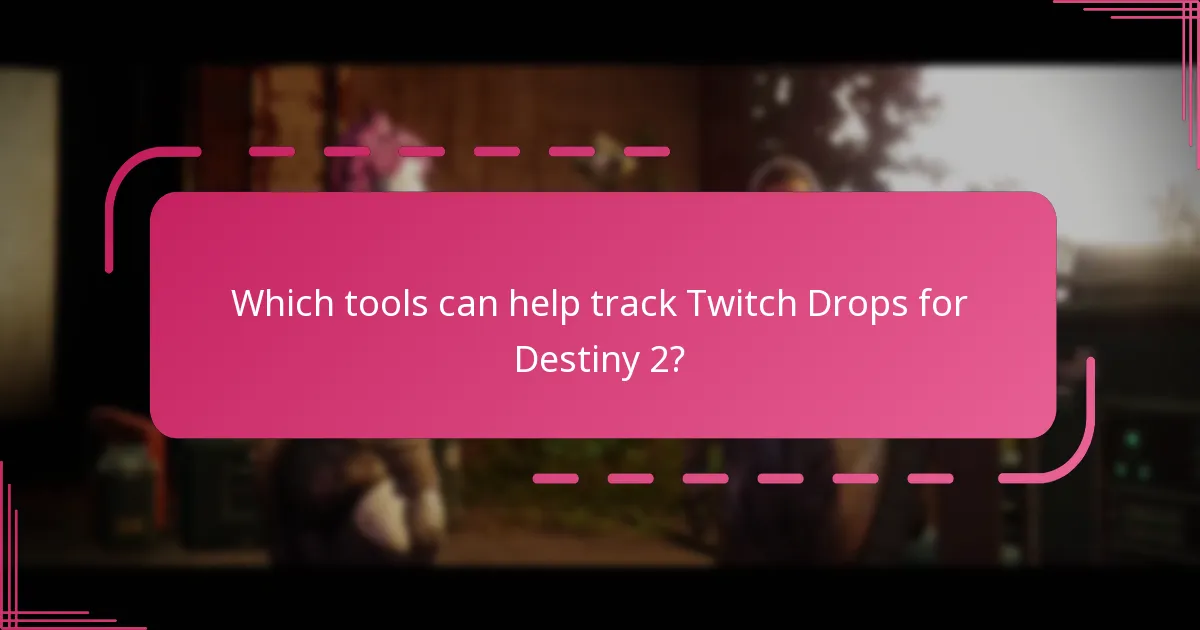 Which tools can help track Twitch Drops for Destiny 2?